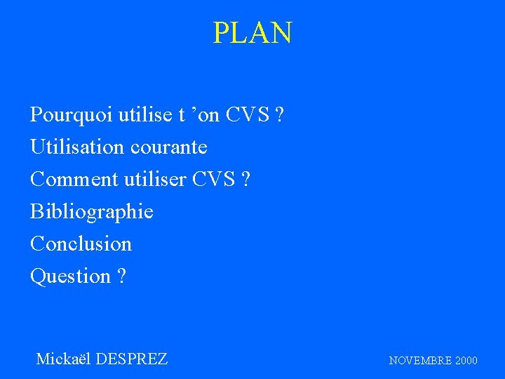 PLAN Pourquoi utilise t ’on CVS ? Utilisation courante Comment utiliser CVS ? Bibliographie