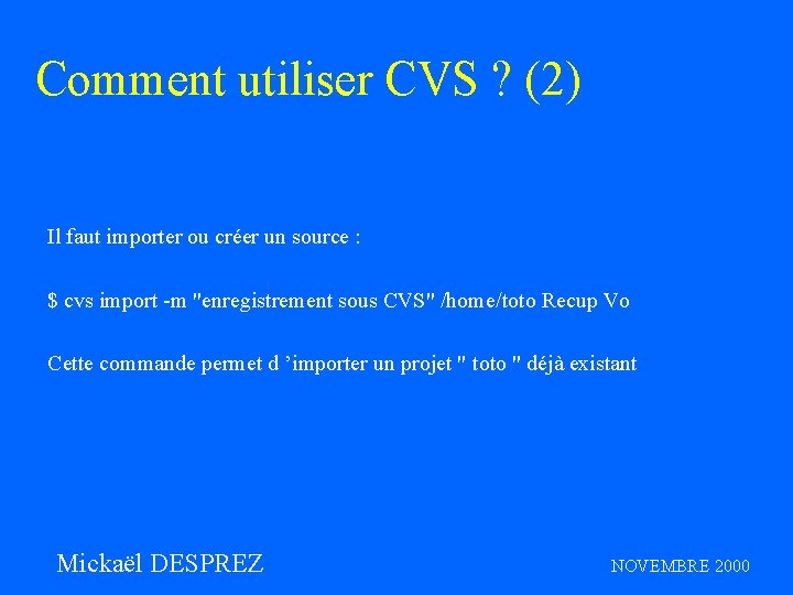 Comment utiliser CVS ? (2) Il faut importer ou créer un source : $