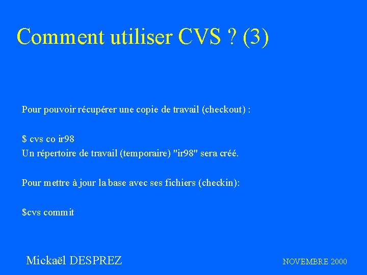 Comment utiliser CVS ? (3) Pour pouvoir récupérer une copie de travail (checkout) :