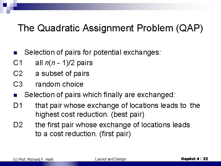 The Quadratic Assignment Problem (QAP) Selection of pairs for potential exchanges: C 1 all The Quadratic Assignment Problem (QAP) Selection of pairs for potential exchanges: C 1 all
