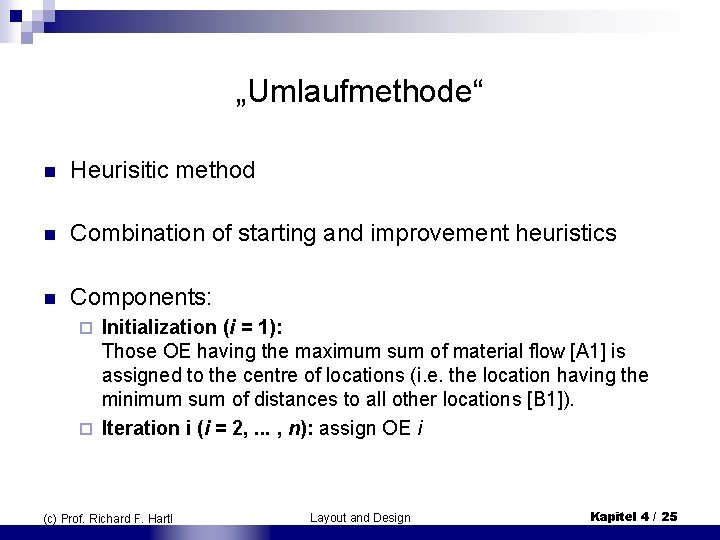 „Umlaufmethode“ n Heurisitic method n Combination of starting and improvement heuristics Components: n Initialization