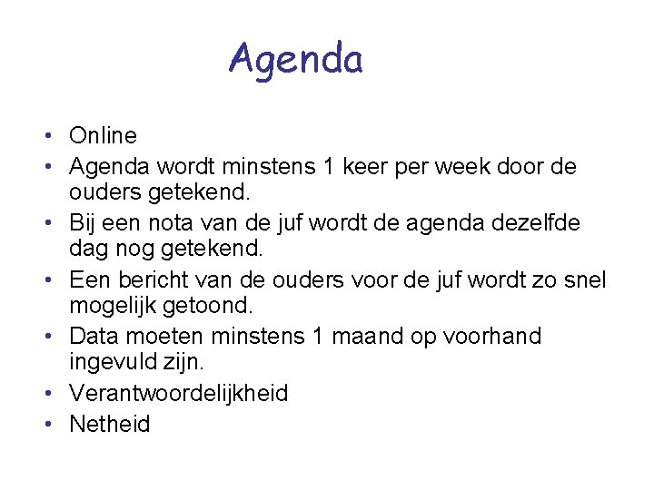 Agenda • Online • Agenda wordt minstens 1 keer per week door de ouders