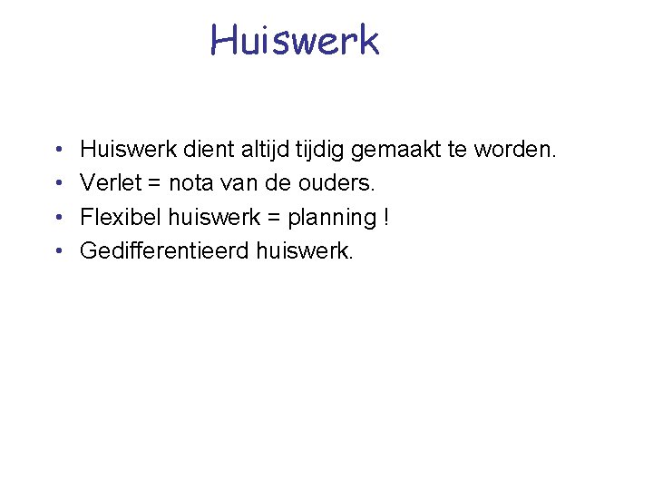 Huiswerk • • Huiswerk dient altijdig gemaakt te worden. Verlet = nota van de