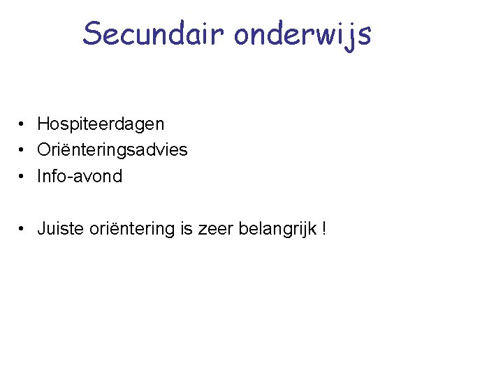 Secundair onderwijs • Hospiteerdagen • Oriënteringsadvies • Info-avond • Juiste oriëntering is zeer belangrijk