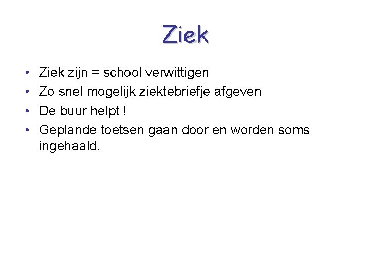 Ziek • • Ziek zijn = school verwittigen Zo snel mogelijk ziektebriefje afgeven De