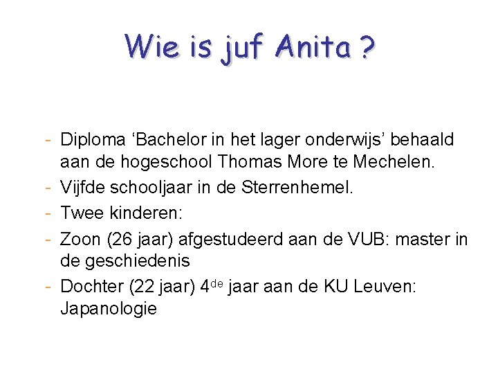 Wie is juf Anita ? - Diploma ‘Bachelor in het lager onderwijs’ behaald aan