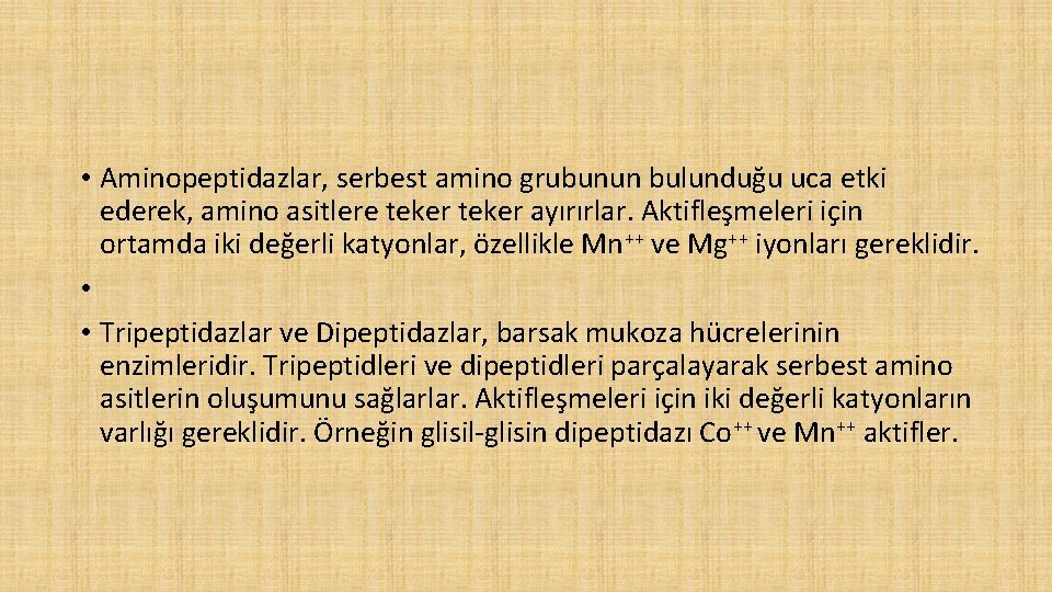  • Aminopeptidazlar, serbest amino grubunun bulunduğu uca etki ederek, amino asitlere teker ayırırlar.