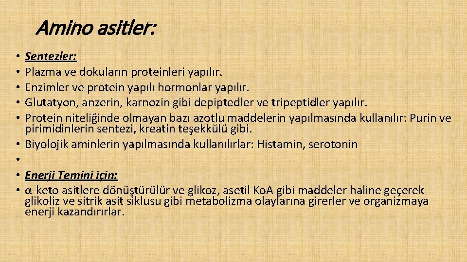 Amino asitler: • • • Sentezler: Plazma ve dokuların proteinleri yapılır. Enzimler ve protein