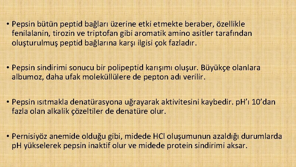  • Pepsin bütün peptid bağları üzerine etki etmekte beraber, özellikle fenilalanin, tirozin ve