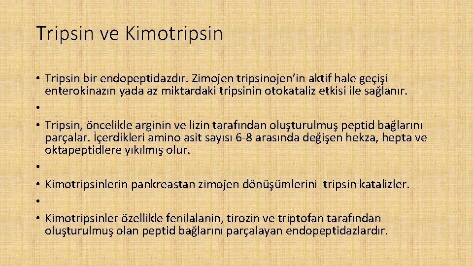 Tripsin ve Kimotripsin • Tripsin bir endopeptidazdır. Zimojen tripsinojen’in aktif hale geçişi enterokinazın yada