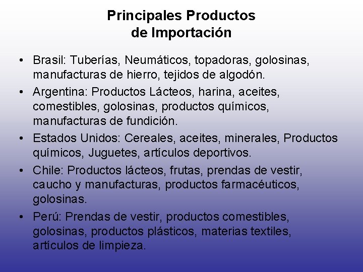 Principales Productos de Importación • Brasil: Tuberías, Neumáticos, topadoras, golosinas, manufacturas de hierro, tejidos