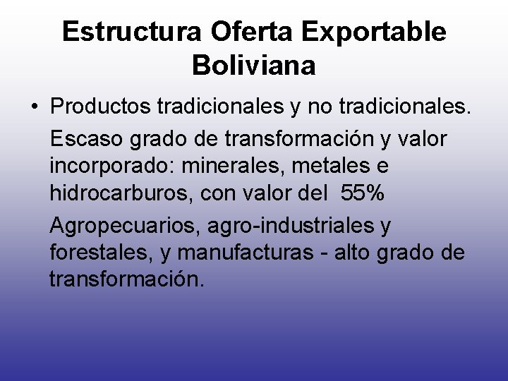 Estructura Oferta Exportable Boliviana • Productos tradicionales y no tradicionales. Escaso grado de transformación