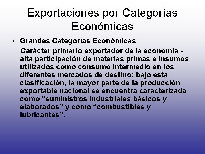 Exportaciones por Categorías Económicas • Grandes Categorías Económicas Carácter primario exportador de la economía