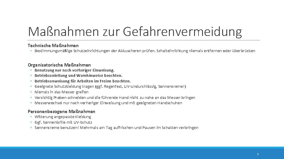 Maßnahmen zur Gefahrenvermeidung Technische Maßnahmen ◦ Bestimmungsmäßige Schutzeinrichtungen der Akkuscheren prüfen. Schalteinrichtung niemals entfernen