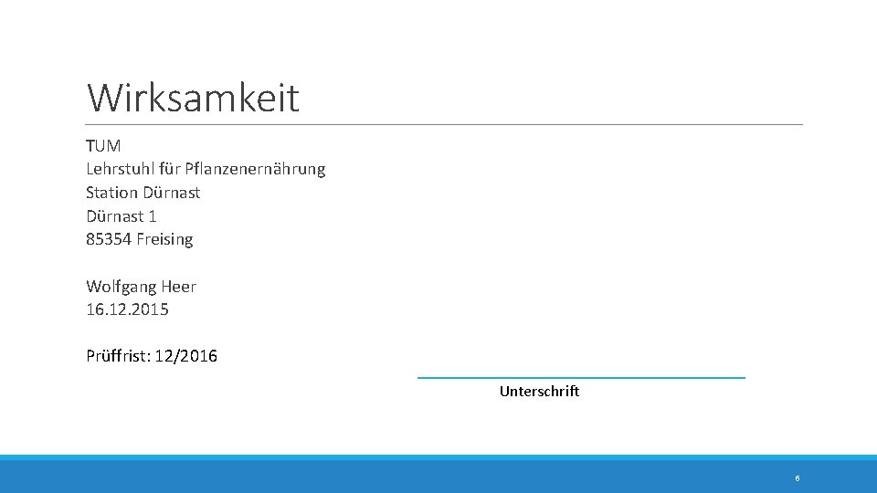 Wirksamkeit TUM Lehrstuhl für Pflanzenernährung Station Dürnast 1 85354 Freising Wolfgang Heer 16. 12.