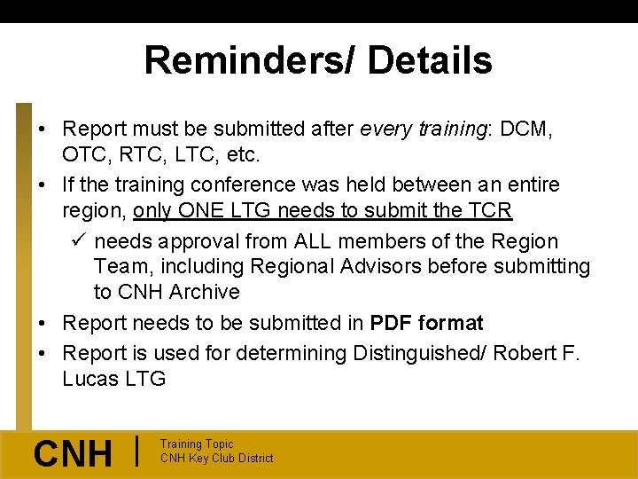 Reminders/ Details • Report must be submitted after every training: DCM, OTC, RTC, LTC,