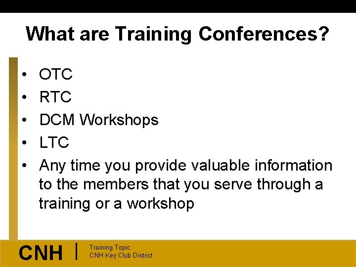 What are Training Conferences? • • • OTC RTC DCM Workshops LTC Any time