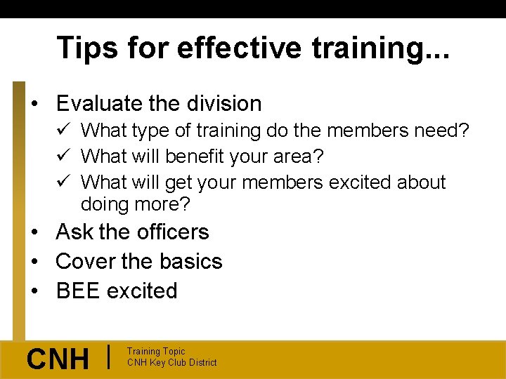 Tips for effective training. . . • Evaluate the division ü What type of