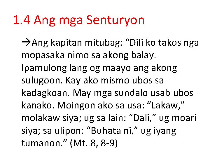 1. 4 Ang mga Senturyon Ang kapitan mitubag: “Dili ko takos nga mopasaka nimo
