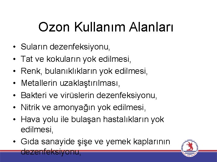 Ozon Kullanım Alanları • • Suların dezenfeksiyonu, Tat ve kokuların yok edilmesi, Renk, bulanıklıkların