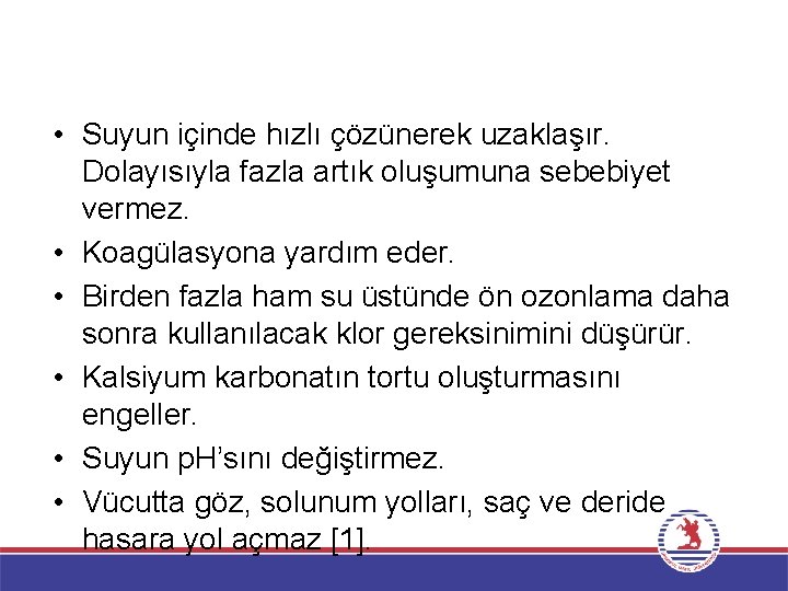  • Suyun içinde hızlı çözünerek uzaklaşır. Dolayısıyla fazla artık oluşumuna sebebiyet vermez. •