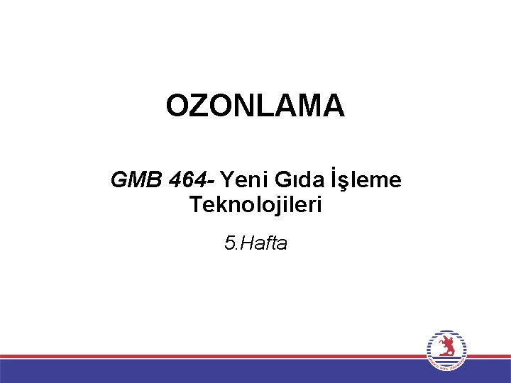 OZONLAMA GMB 464 - Yeni Gıda İşleme Teknolojileri 5. Hafta 