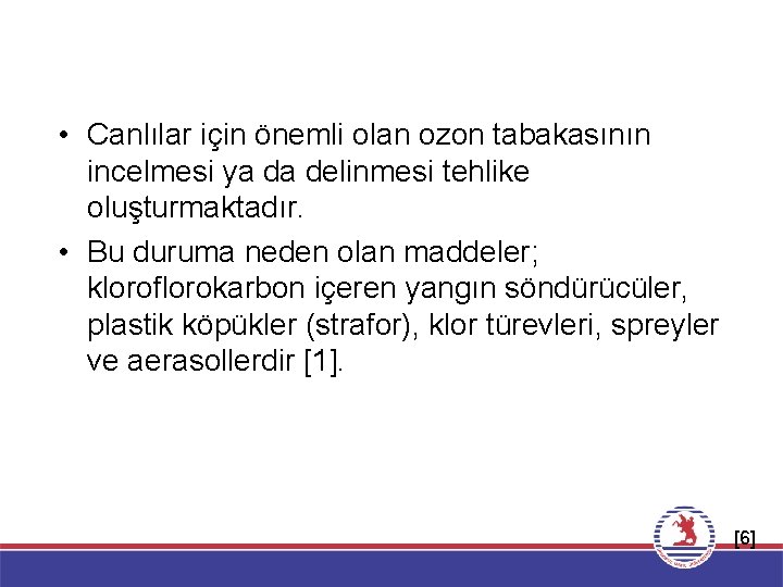  • Canlılar için önemli olan ozon tabakasının incelmesi ya da delinmesi tehlike oluşturmaktadır.