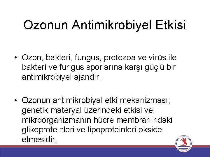 Ozonun Antimikrobiyel Etkisi • Ozon, bakteri, fungus, protozoa ve virüs ile bakteri ve fungus