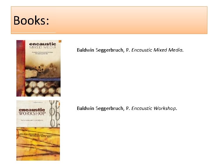 Books: Baldwin Seggerbruch, P. Encaustic Mixed Media. Baldwin Seggerbruch, P. Encaustic Workshop. 