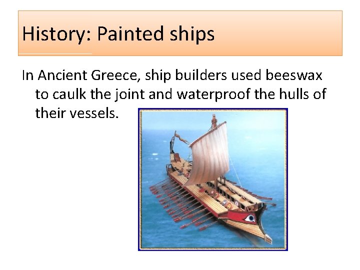 History: Painted ships In Ancient Greece, ship builders used beeswax to caulk the joint