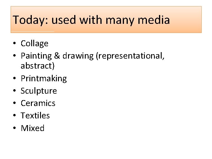 Today: used with many media • Collage • Painting & drawing (representational, abstract) •