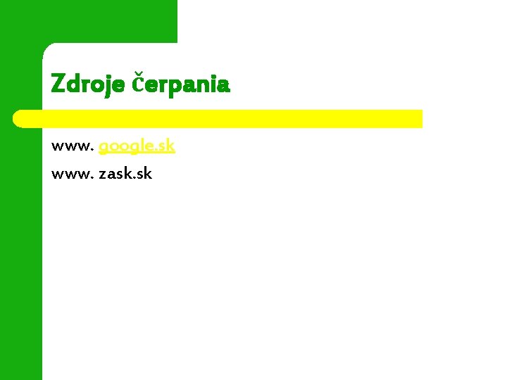 Zdroje čerpania www. google. sk www. zask. sk 