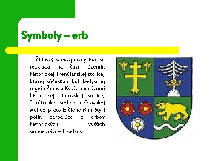 Symboly – erb Žilinský samosprávny kraj sa rozkladá na časti územia historickej Trenčianskej stolice,
