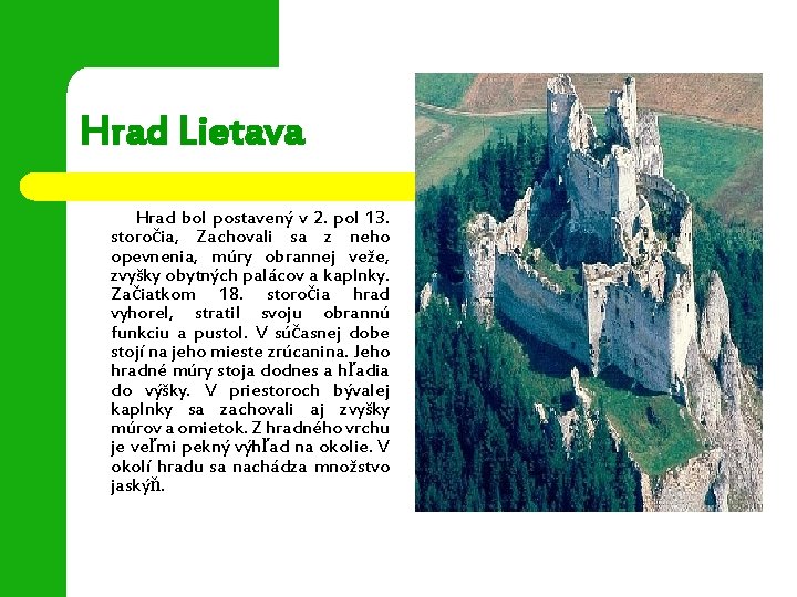 Hrad Lietava Hrad bol postavený v 2. pol 13. storočia, Zachovali sa z neho