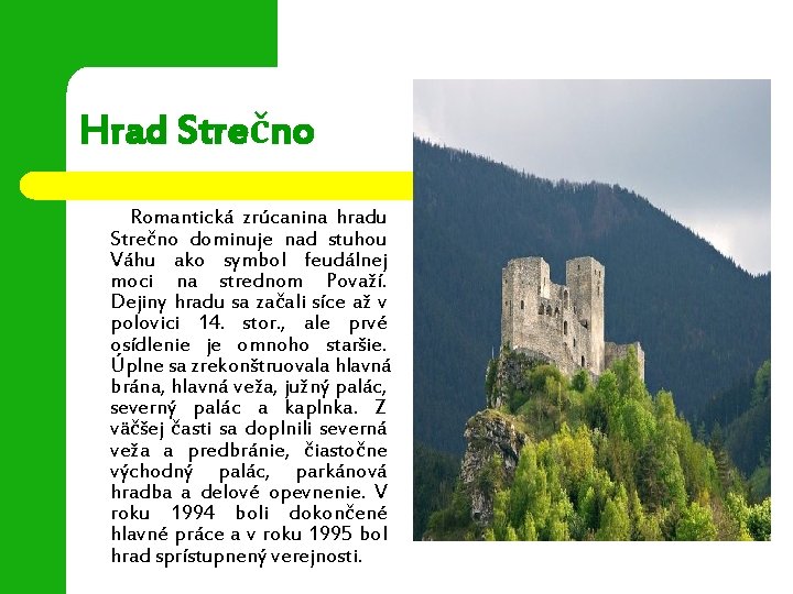 Hrad Strečno Romantická zrúcanina hradu Strečno dominuje nad stuhou Váhu ako symbol feudálnej moci