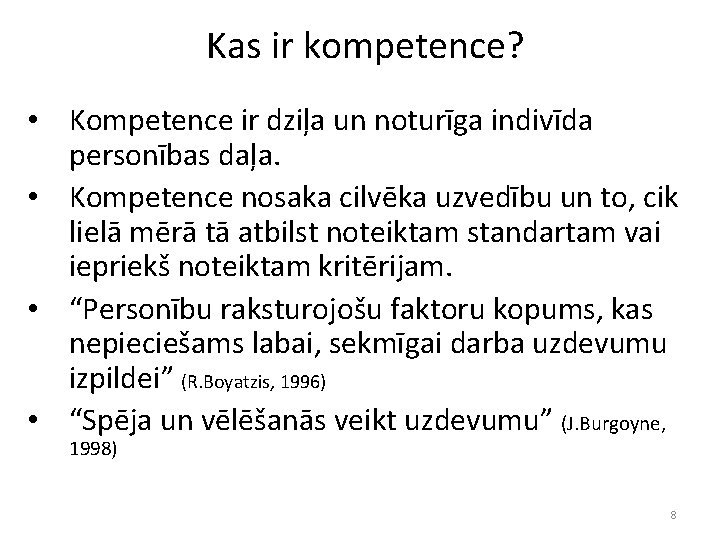 Kas ir kompetence? • Kompetence ir dziļa un noturīga indivīda personības daļa. • Kompetence