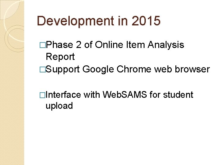 Development in 2015 �Phase 2 of Online Item Analysis Report �Support Google Chrome web