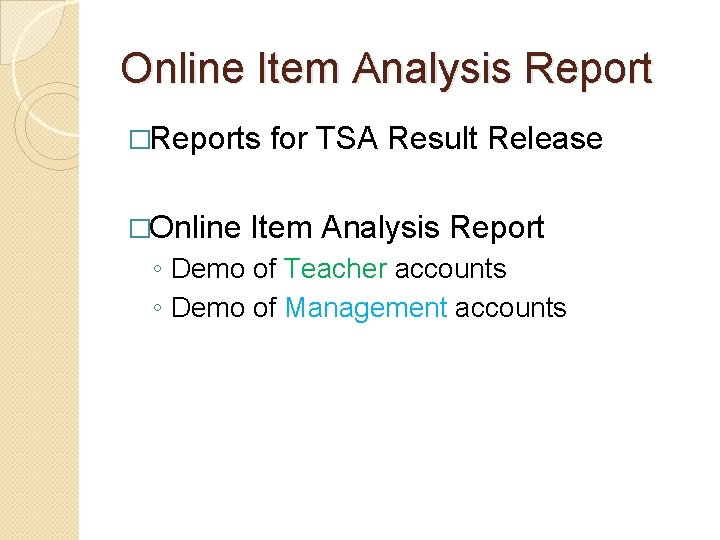Online Item Analysis Report �Reports �Online for TSA Result Release Item Analysis Report ◦