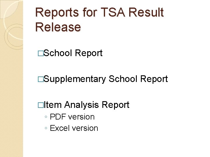 Reports for TSA Result Release �School Report �Supplementary �Item School Report Analysis Report ◦