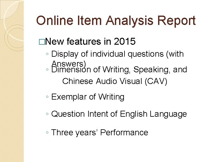 Online Item Analysis Report �New features in 2015 ◦ Display of individual questions (with