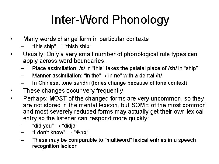 Inter-Word Phonology • Many words change form in particular contexts – • Usually: Only