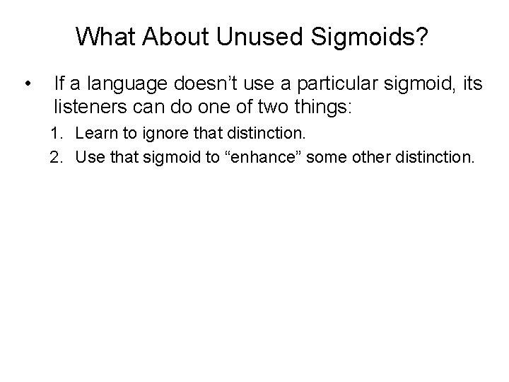What About Unused Sigmoids? • If a language doesn’t use a particular sigmoid, its
