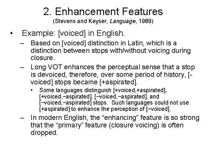 2. Enhancement Features (Stevens and Keyser, Language, 1989) • Example: [voiced] in English. –