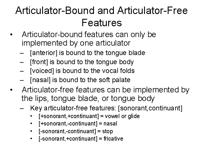 Articulator-Bound and Articulator-Free Features • Articulator-bound features can only be implemented by one articulator