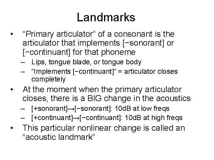 Landmarks • “Primary articulator” of a consonant is the articulator that implements [−sonorant] or