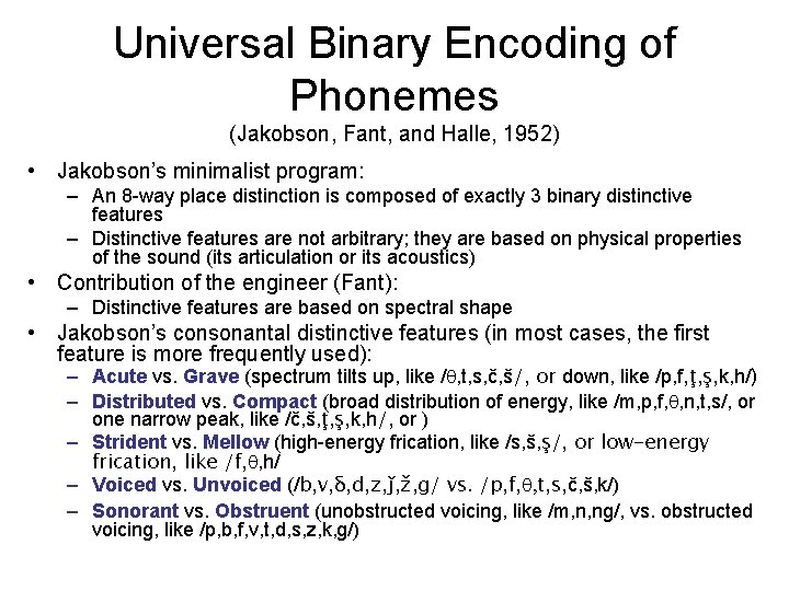 Universal Binary Encoding of Phonemes (Jakobson, Fant, and Halle, 1952) • Jakobson’s minimalist program: