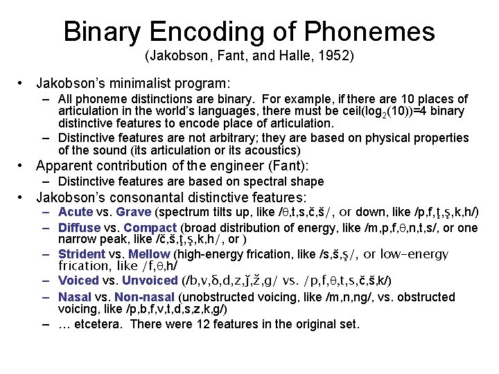 Binary Encoding of Phonemes (Jakobson, Fant, and Halle, 1952) • Jakobson’s minimalist program: –