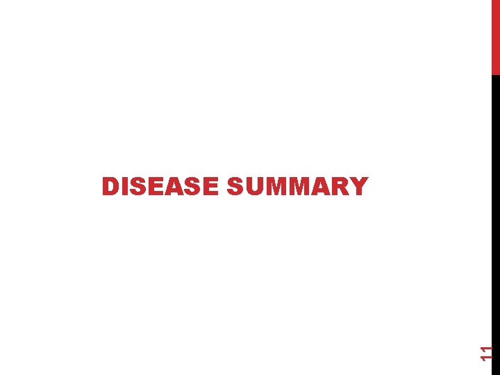 11 DISEASE SUMMARY 