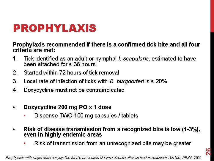 PROPHYLAXIS Prophylaxis recommended if there is a confirmed tick bite and all four criteria