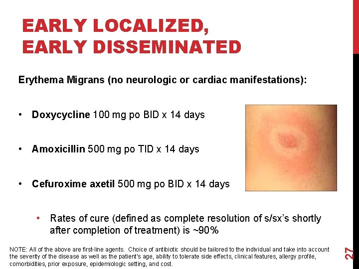 EARLY LOCALIZED, EARLY DISSEMINATED Erythema Migrans (no neurologic or cardiac manifestations): • Doxycycline 100